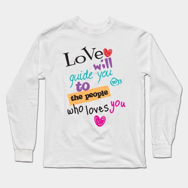 Love will guide you to the people who loves you typography Long Sleeve T-Shirt by Mako Design 